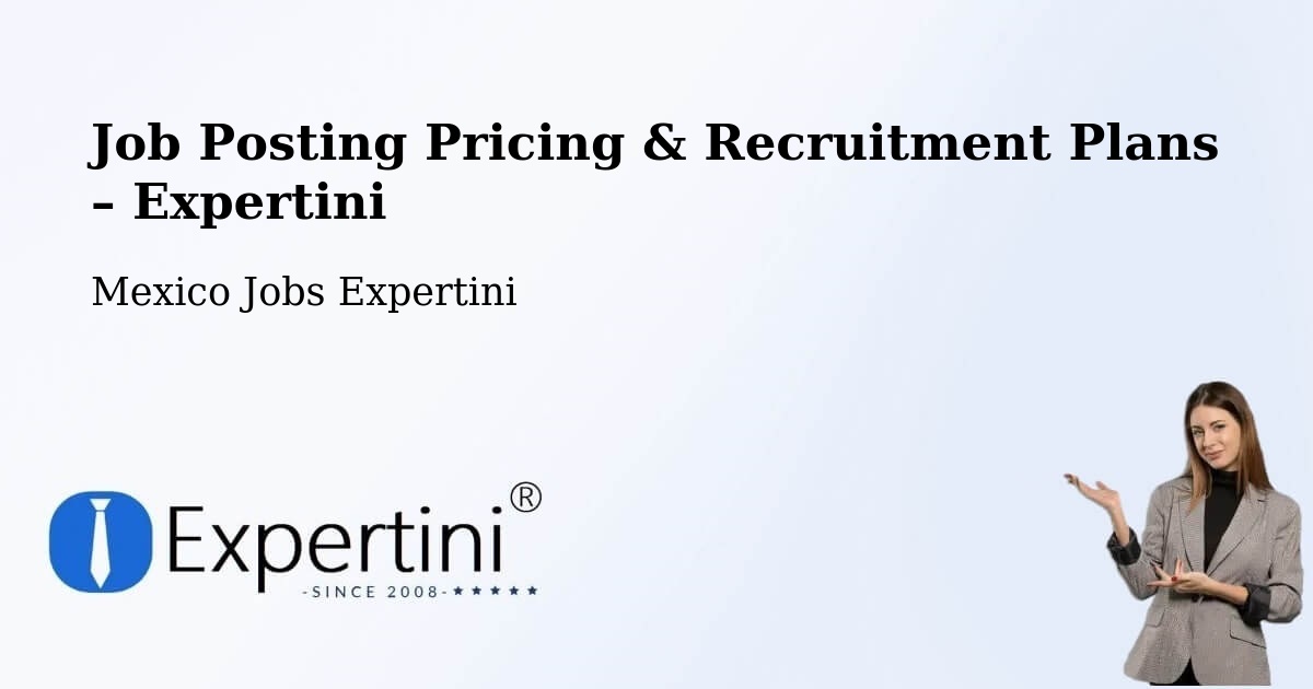 Job Posting Pricing & Recruitment Plans – Citlaltépetl - Citlaltépetl, Mexico Jobs Expertini